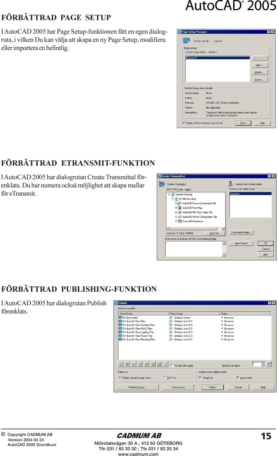 FÖRBÄTTRAD ETRANSMIT-FUNKTION I AutoCAD 2005 har dialogrutan Create Transmittal förenklats.