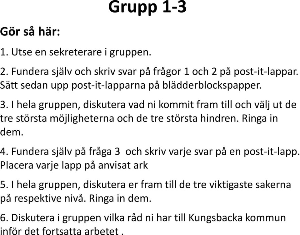 I hela gruppen, diskutera vad ni kommit fram till och välj ut de tre största möjligheterna och de tre största hindren. Ringa in dem. 4.