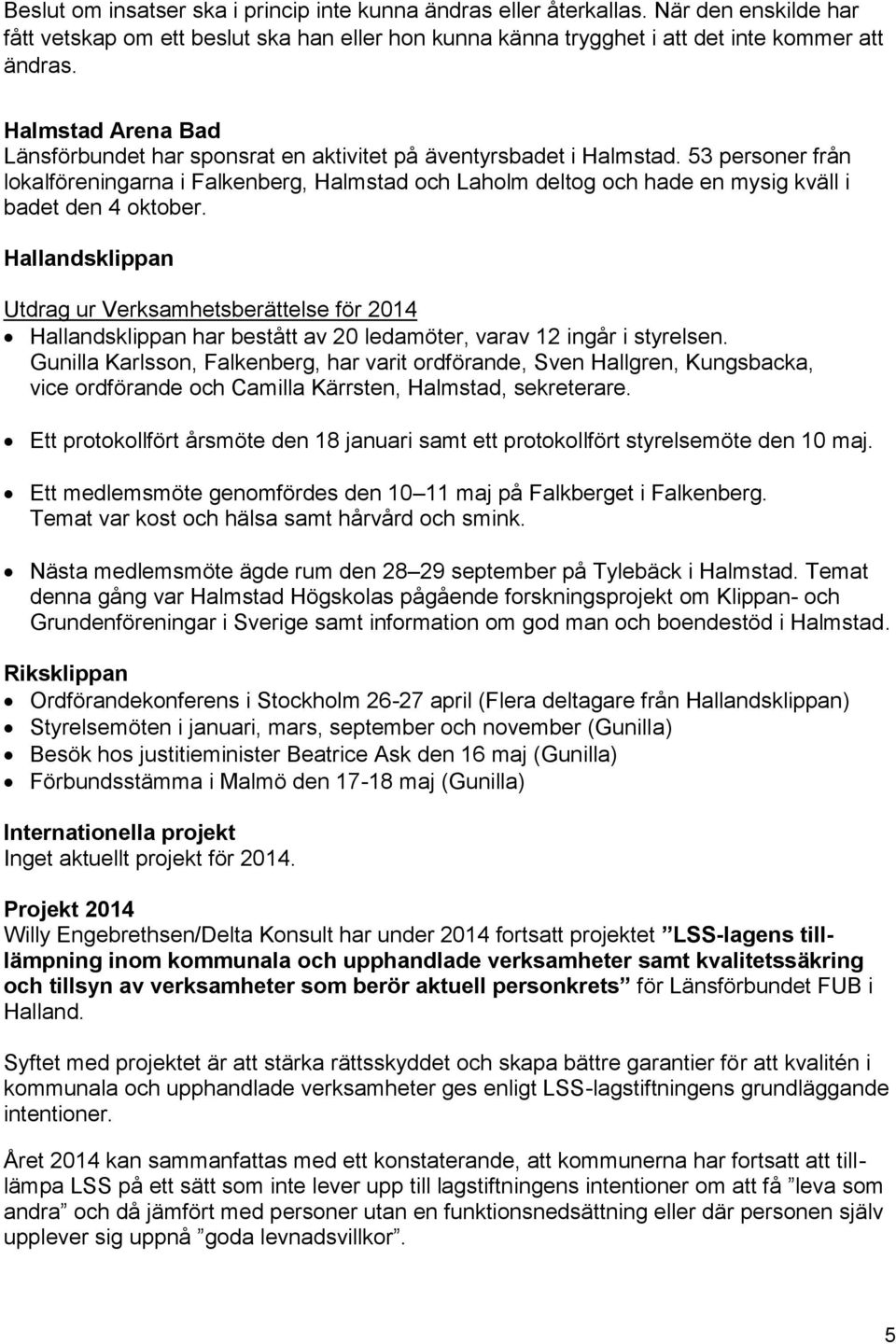 53 personer från lokalföreningarna i Falkenberg, Halmstad och Laholm deltog och hade en mysig kväll i badet den 4 oktober.