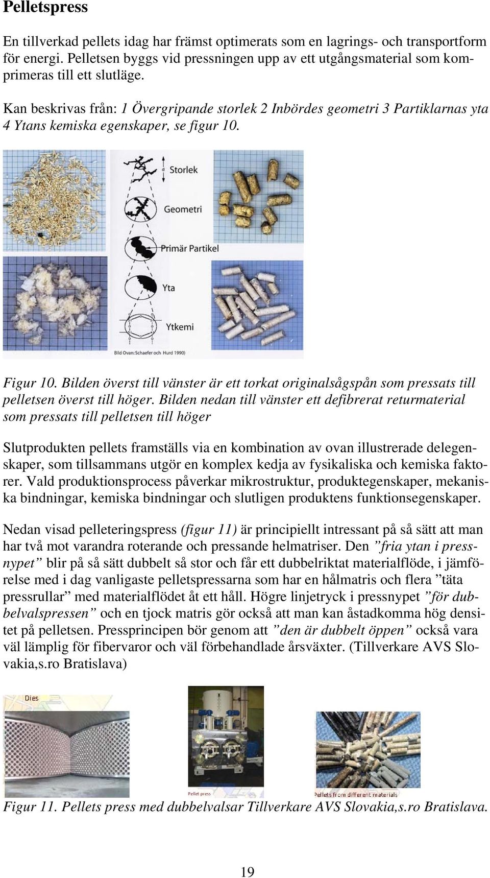 Kan beskrivas från: 1 Övergripande storlek 2 Inbördes geometri 3 Partiklarnas yta 4 Ytans kemiska egenskaper, se figur 10. Figur 10.