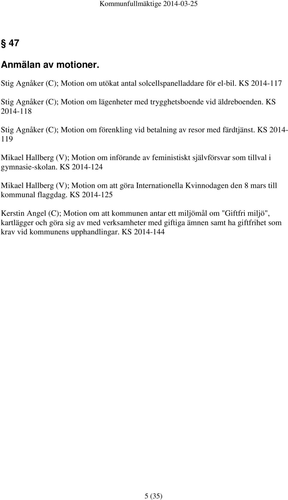 KS 2014-119 Mikael Hallberg (V); Motion om införande av feministiskt självförsvar som tillval i gymnasie-skolan.