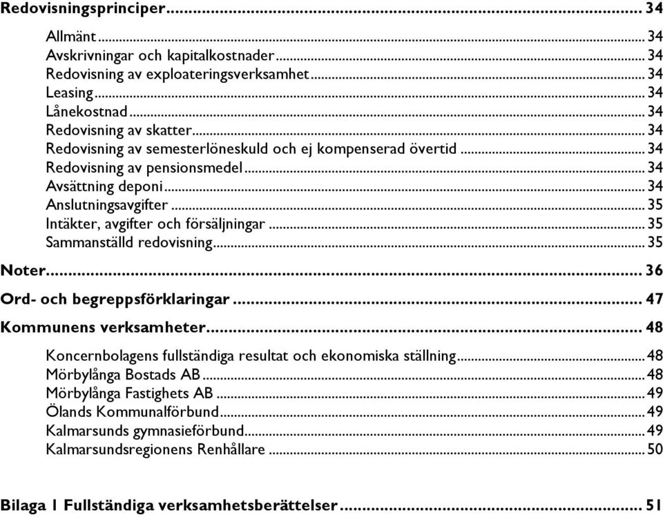 .. 35 Sammanställd redovisning... 35 Noter... 36 Ord- och begreppsförklaringar... 47 Kommunens verksamheter... 48 Koncernbolagens fullständiga resultat och ekonomiska ställning.