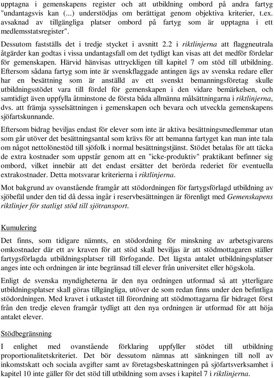 2 i riktlinjerna att flaggneutrala åtgärder kan godtas i vissa undantagsfall om det tydligt kan visas att det medför fördelar för gemenskapen.