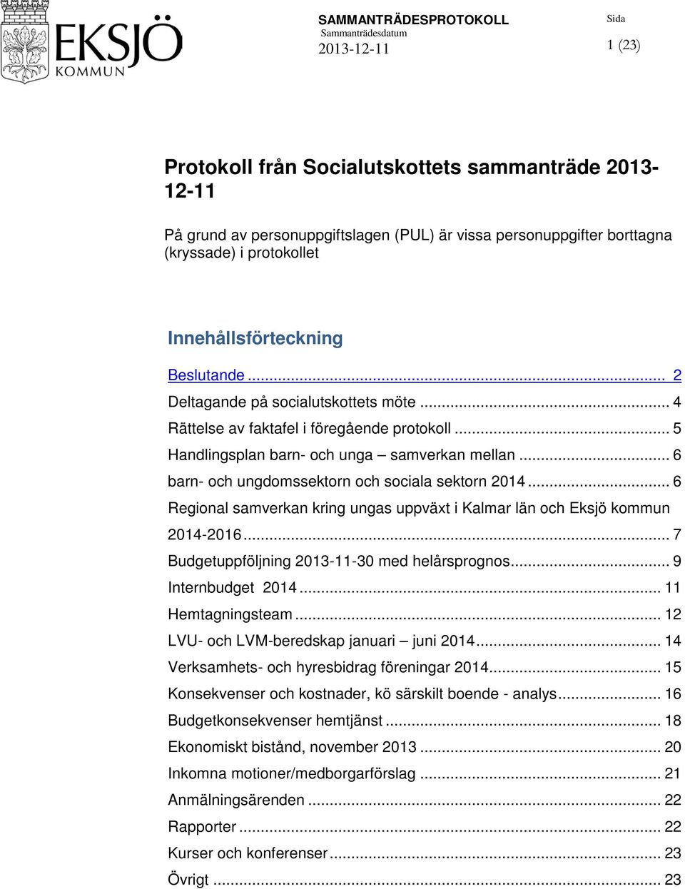 .. 6 Regional samverkan kring ungas uppväxt i Kalmar län och Eksjö kommun 2014-2016... 7 Budgetuppföljning 2013-11-30 med helårsprognos... 9 Internbudget 2014... 11 Hemtagningsteam.