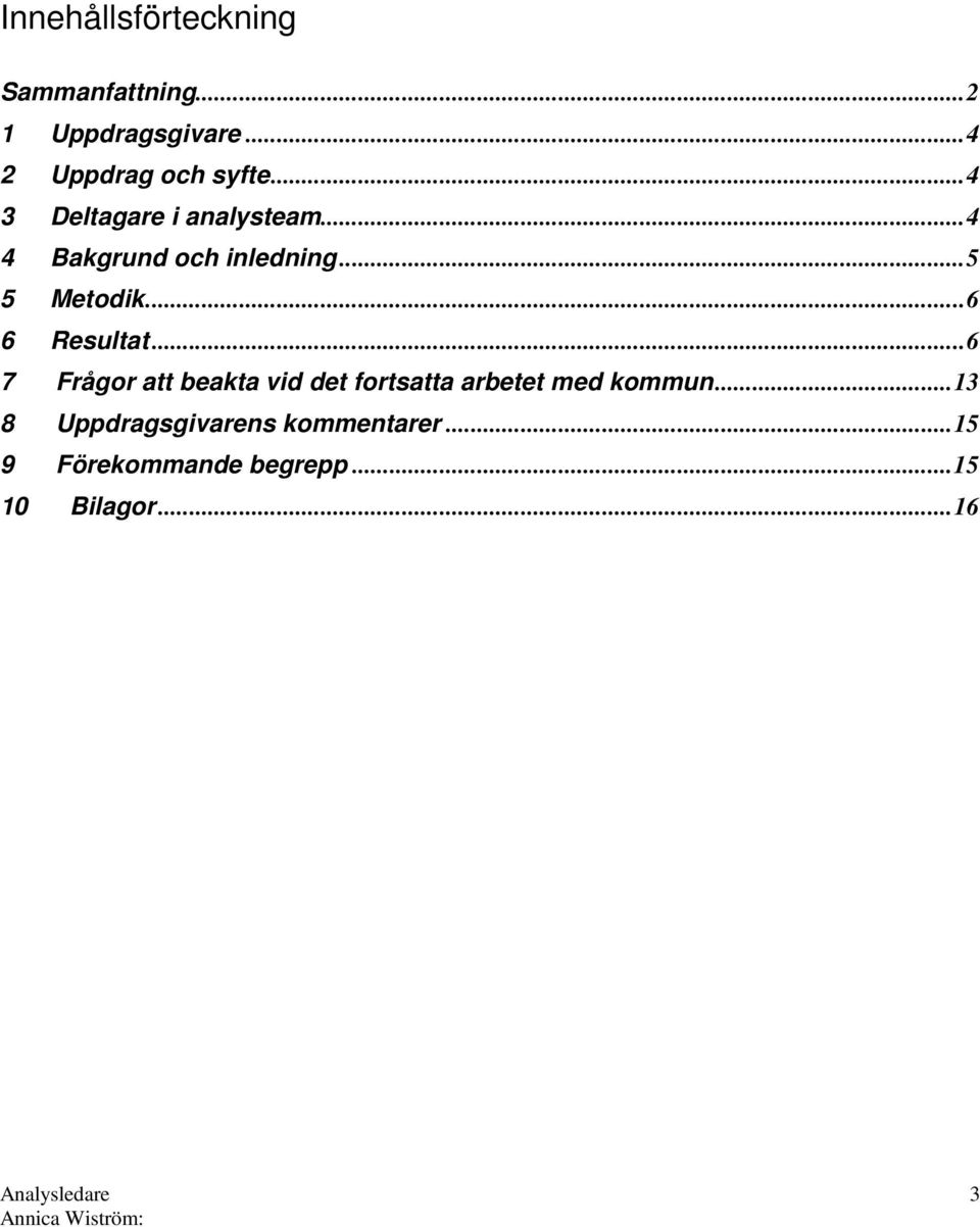 ..6 6 Resultat...6 7 Frågor att beakta vid det fortsatta arbetet med kommun.