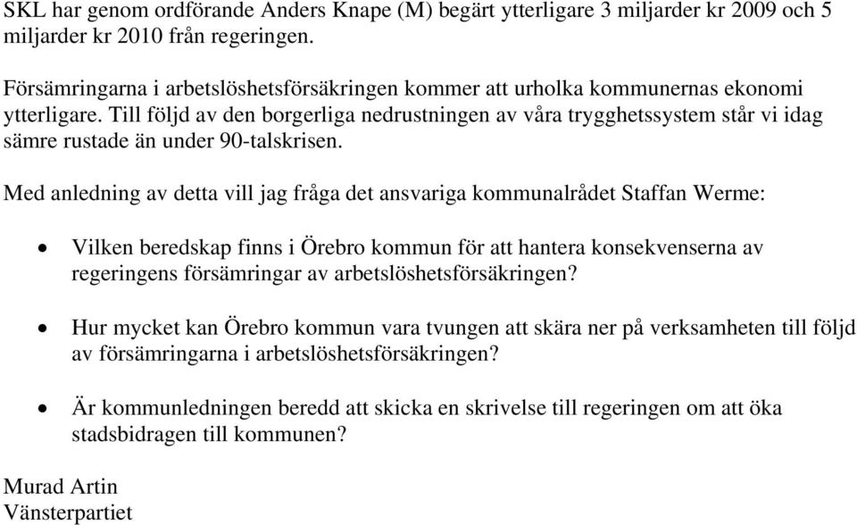 Till följd av den borgerliga nedrustningen av våra trygghetssystem står vi idag sämre rustade än under 90-talskrisen.