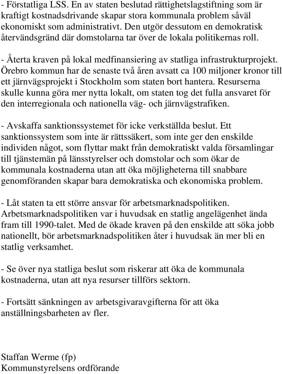 Örebro kommun har de senaste två åren avsatt ca 100 miljoner kronor till ett järnvägsprojekt i Stockholm som staten bort hantera.