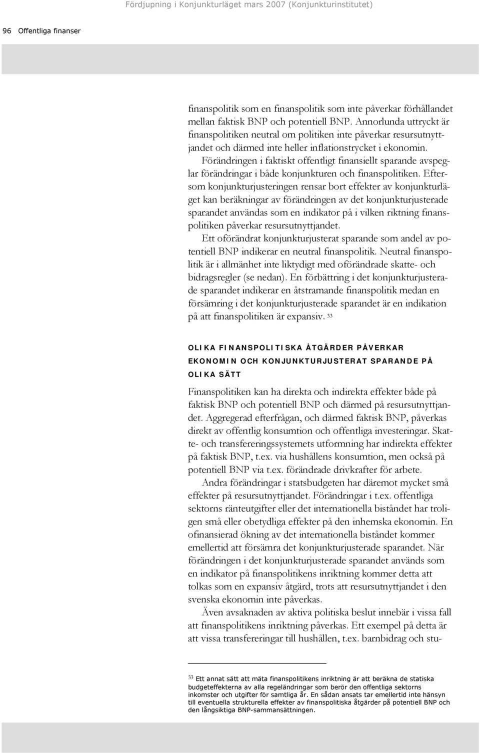 Förändringen i faktiskt offentligt finansiellt sparande avspeglar förändringar i både konjunkturen och finanspolitiken.