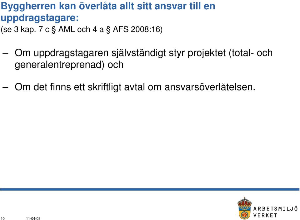 7 c AML och 4 a AFS 2008:16) Om uppdragstagaren självständigt