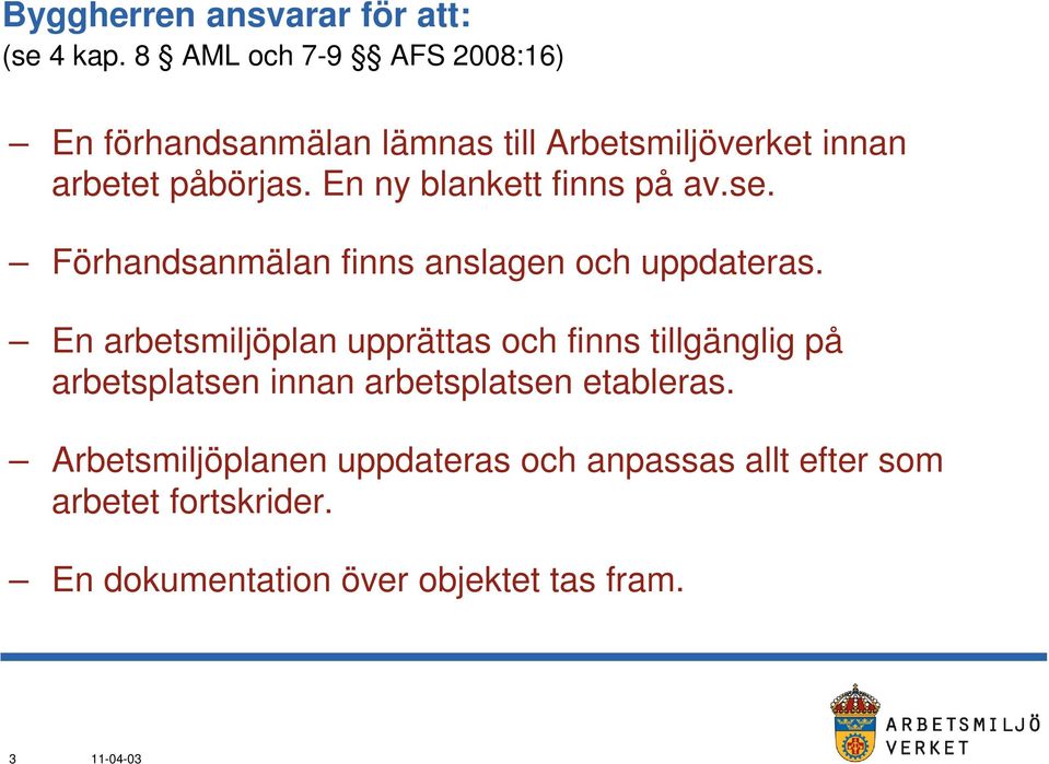 En ny blankett finns på av.se. Förhandsanmälan finns anslagen och uppdateras.