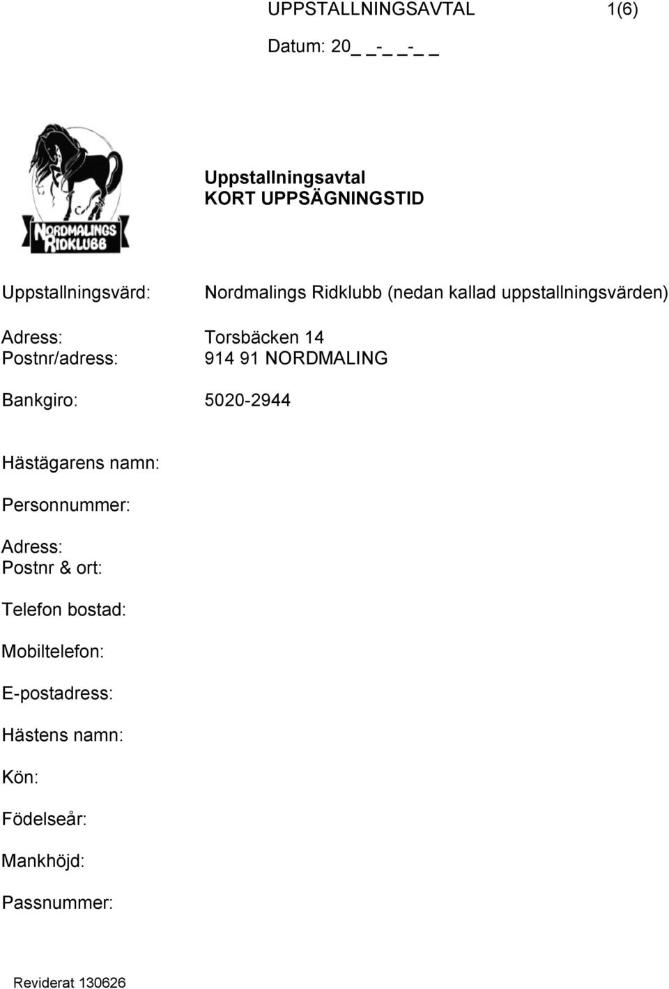 Postnr/adress: 914 91 NORDMALING Bankgiro: 5020-2944 Hästägarens namn: Personnummer: