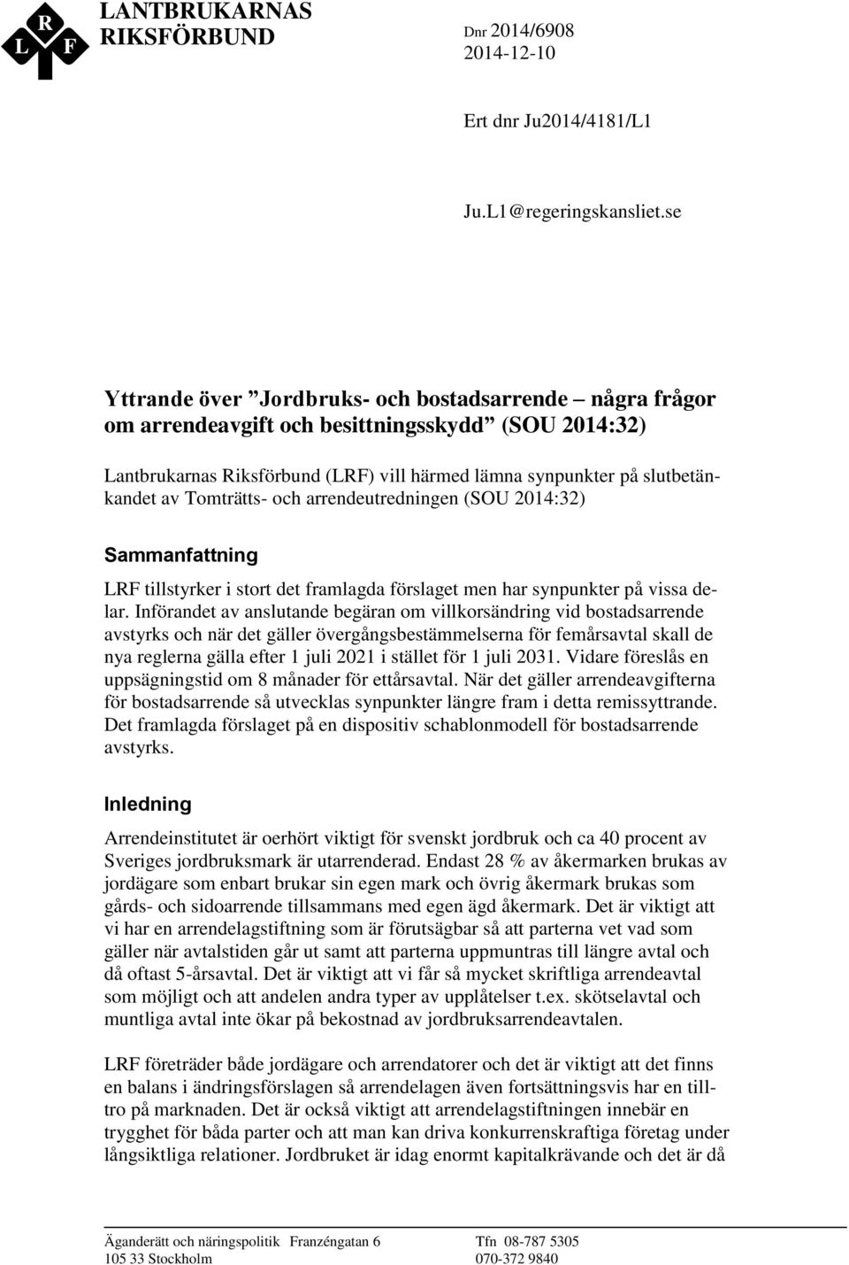 Tomträtts- och arrendeutredningen (SOU 2014:32) Sammanfattning LRF tillstyrker i stort det framlagda förslaget men har synpunkter på vissa delar.