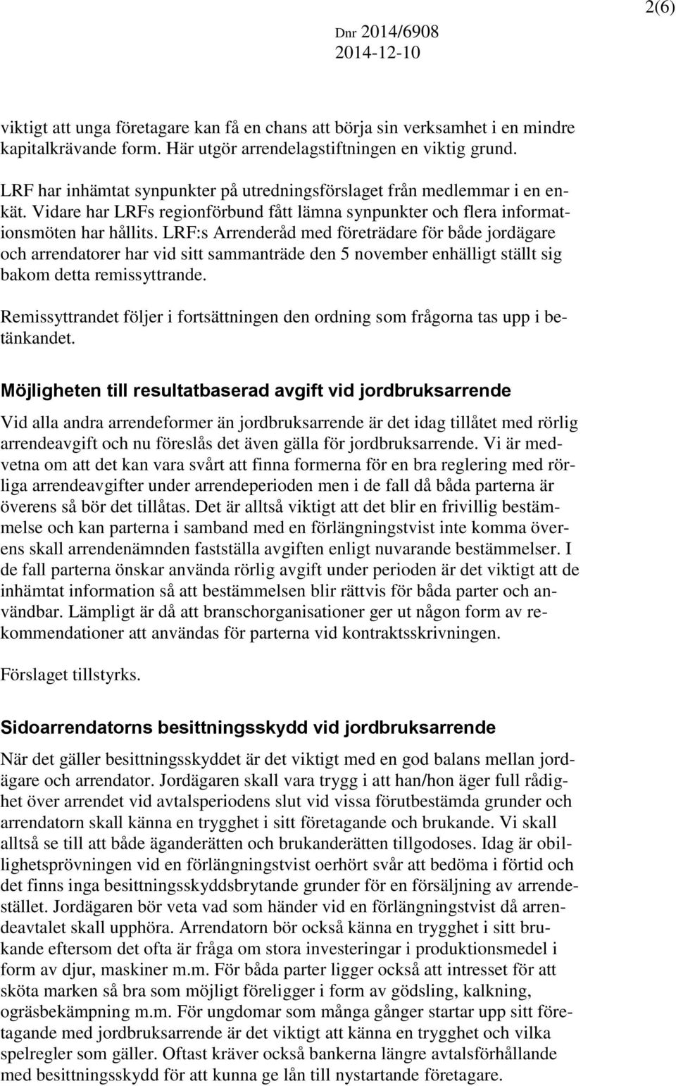 LRF:s Arrenderåd med företrädare för både jordägare och arrendatorer har vid sitt sammanträde den 5 november enhälligt ställt sig bakom detta remissyttrande.