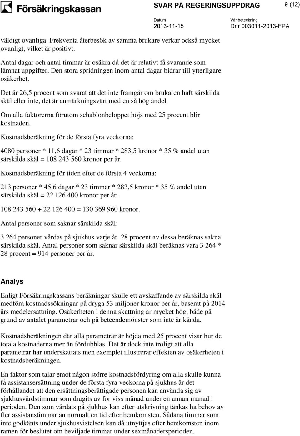 Det är 26,5 procent som svarat att det inte framgår om brukaren haft särskilda skäl eller inte, det är anmärkningsvärt med en så hög andel.