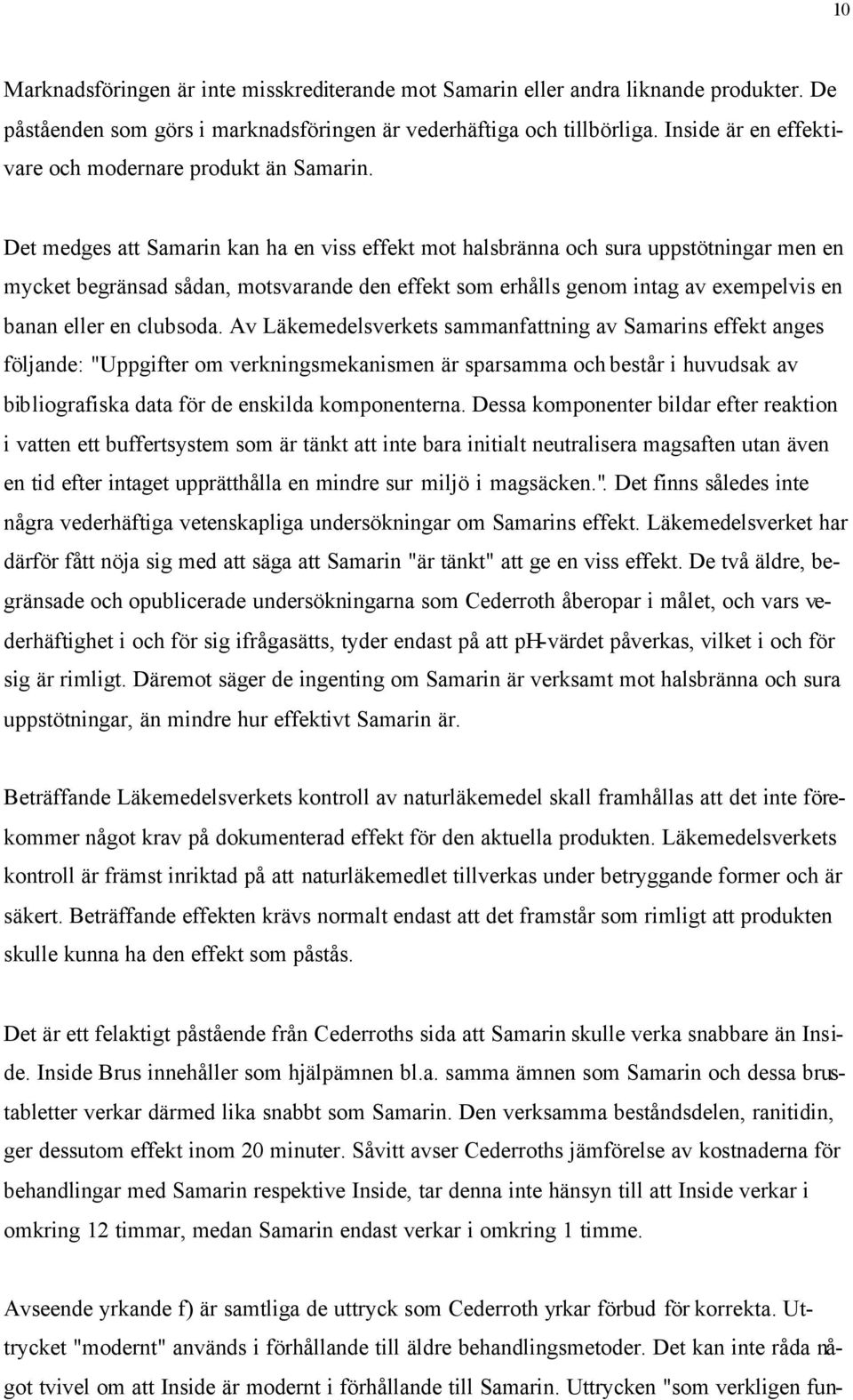 Det medges att Samarin kan ha en viss effekt mot halsbränna och sura uppstötningar men en mycket begränsad sådan, motsvarande den effekt som erhålls genom intag av exempelvis en banan eller en