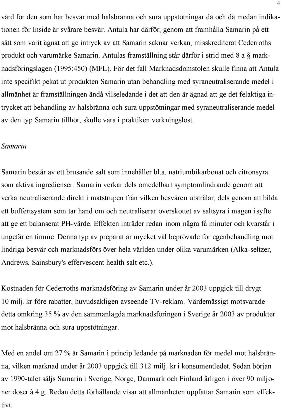 Antulas framställning står därför i strid med 8 a marknadsföringslagen (1995:450) (MFL).