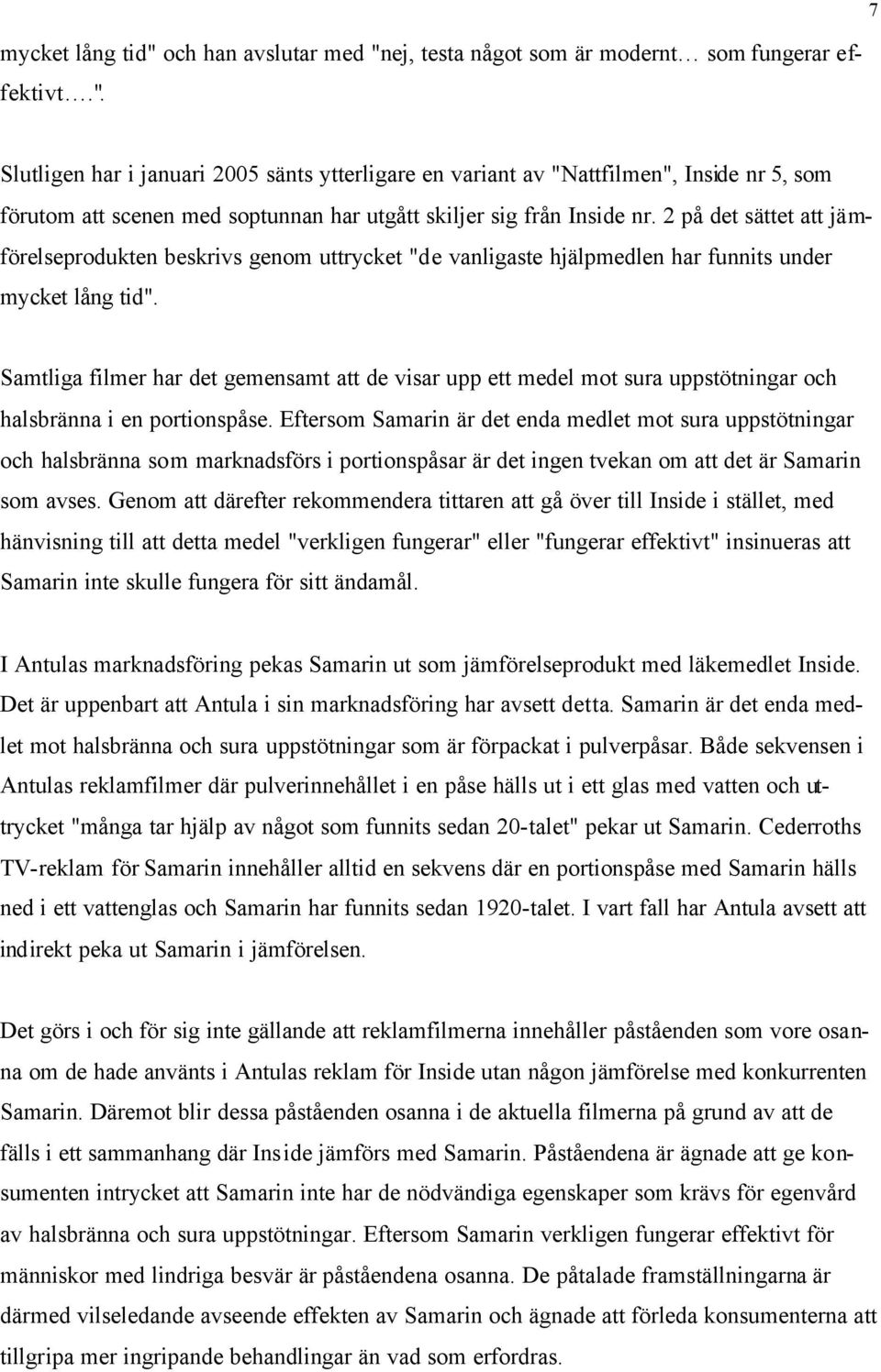 Samtliga filmer har det gemensamt att de visar upp ett medel mot sura uppstötningar och halsbränna i en portionspåse.