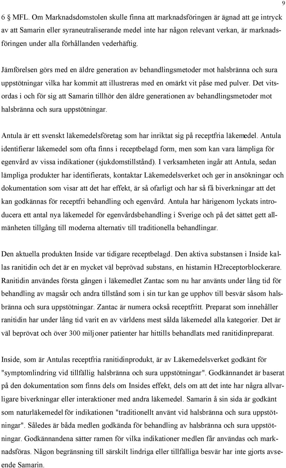 förhållanden vederhäftig. 9 Jämförelsen görs med en äldre generation av behandlingsmetoder mot halsbränna och sura uppstötningar vilka har kommit att illustreras med en omärkt vit påse med pulver.