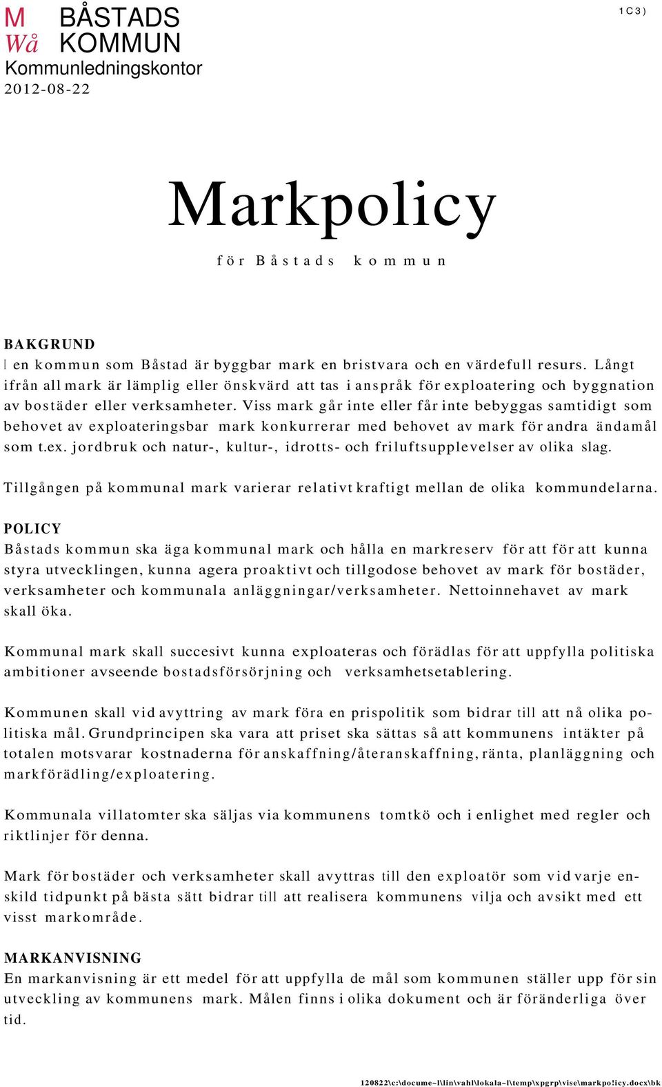 Viss mark går inte eller får inte bebyggas samtidigt som behovet av exploateringsbar mark konkurrerar med behovet av mark för andra ändamål som t.ex. jordbruk och natur-, kultur-, idrotts- och friluftsupplevelser av olika slag.