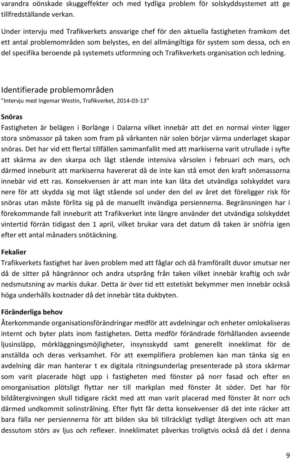 beroende på systemets utformning och Trafikverkets organisation och ledning.