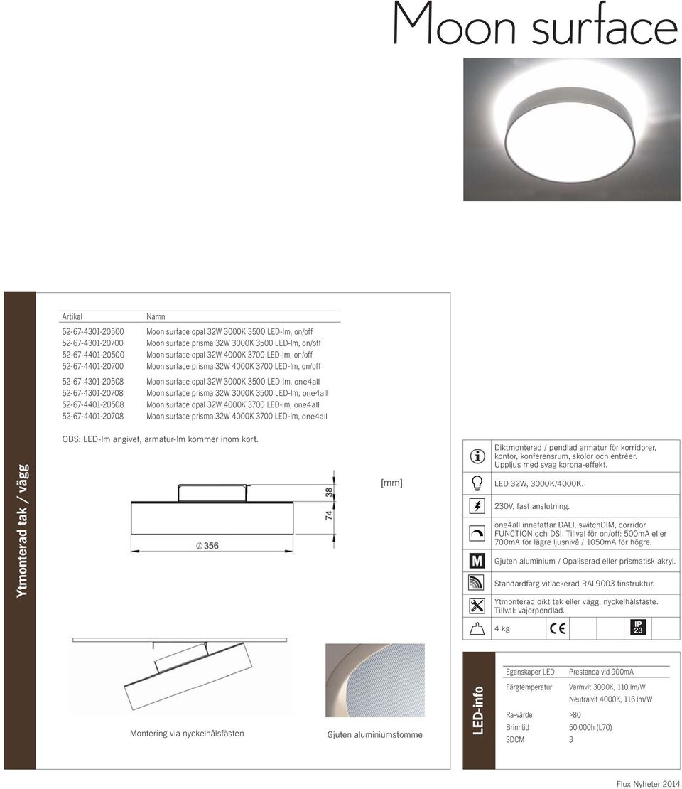 LED-lm, one4all 52-67-4401-20508 Moon surface opal 32W 4000K 3700 LED-lm, one4all 52-67-4401-20708 Moon surface prisma 32W 4000K 3700 LED-lm, one4all Ytmonterad tak / vägg OBS: LED-lm angivet,