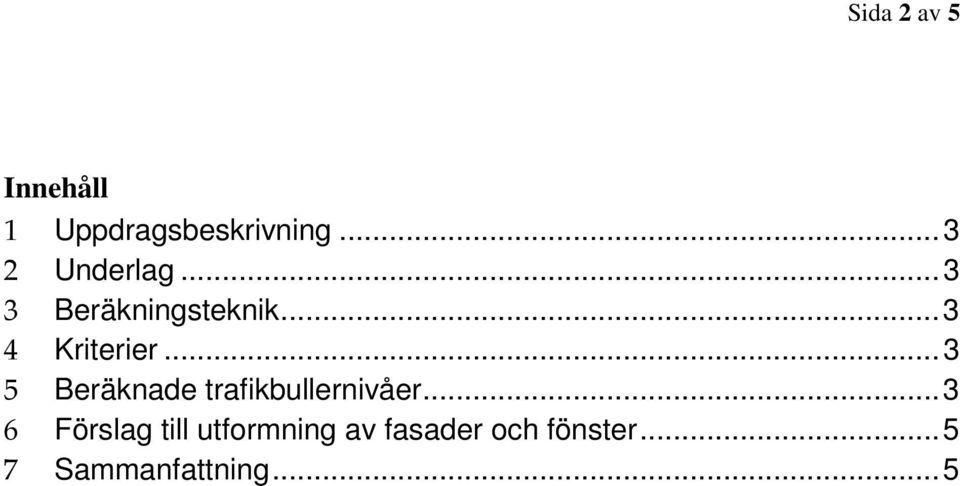 .. 3 4 Kriterier... 3 5 Beräknade trafikbullernivåer.