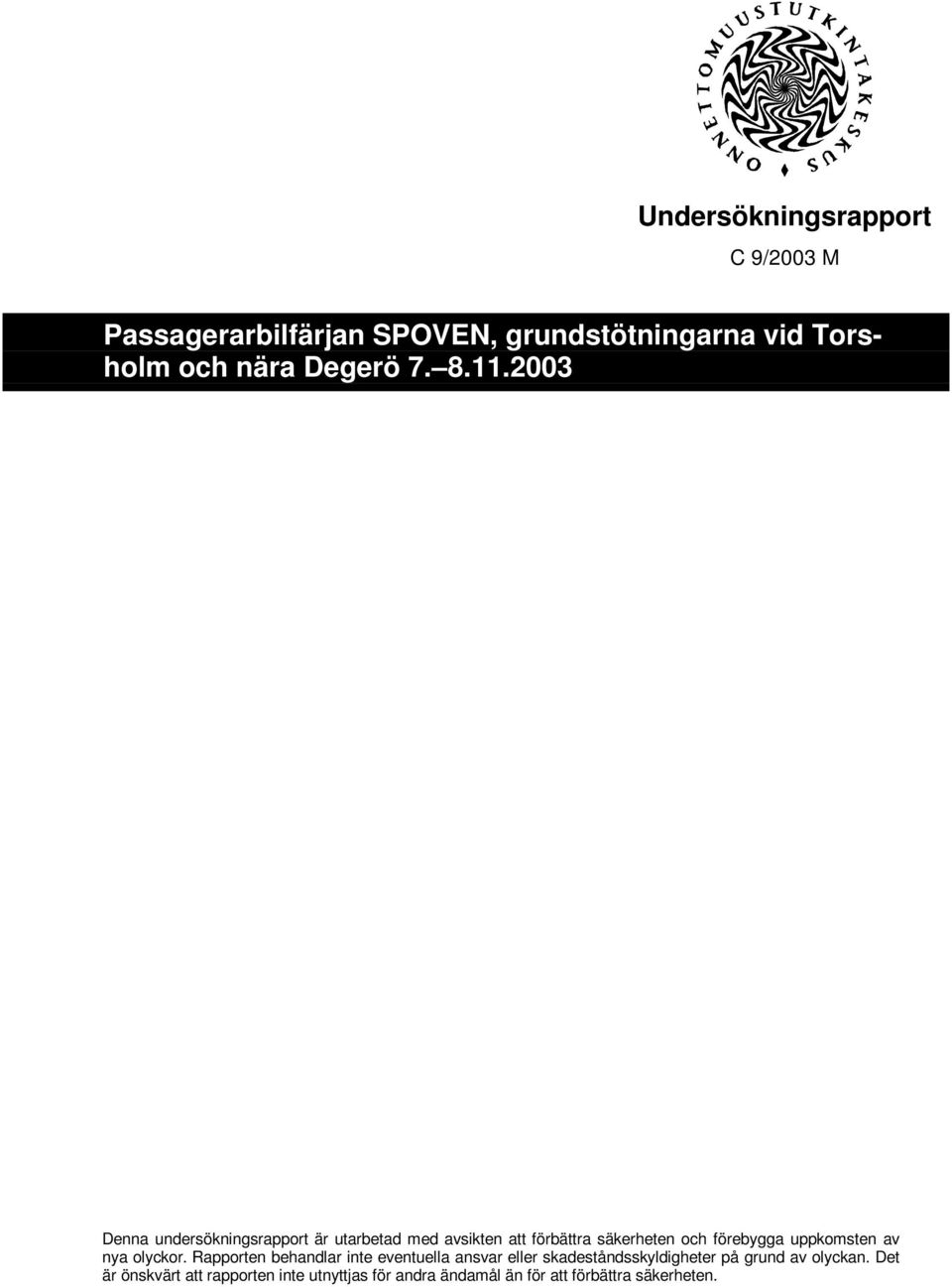 2003 Denna undersökningsrapport är utarbetad med avsikten att förbättra säkerheten och förebygga