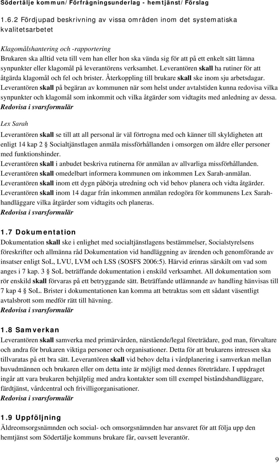 Återkoppling till brukare skall ske inom sju arbetsdagar.