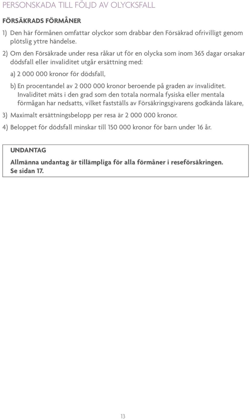 kronor beroende på graden av invaliditet.