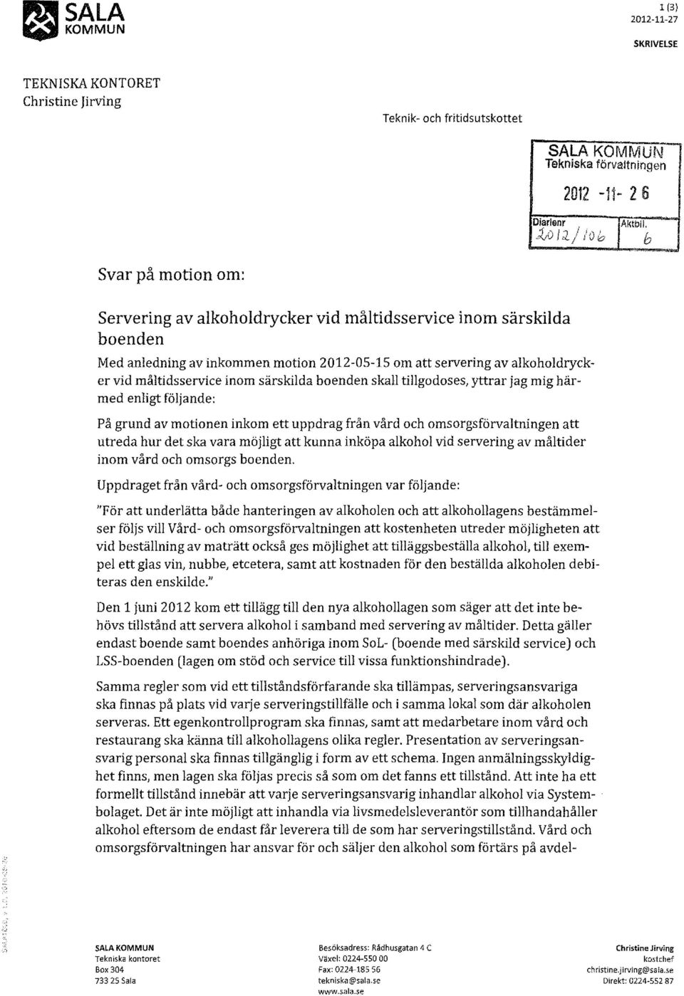 måltidsservice inom särskilda boenden skall tillgodoses, yttrar jag mig härmed enligt följande: På grund av motionen inkom ett uppdrag från vård och omsorgsförvaltningen att utreda hur det ska vara