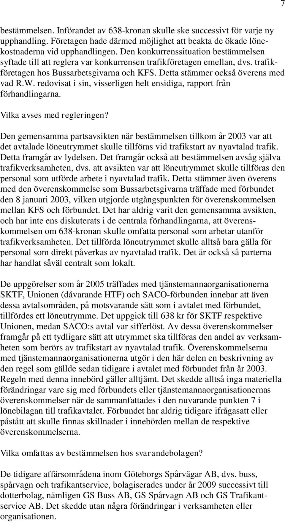 redovisat i sin, visserligen helt ensidiga, rapport från förhandlingarna. Vilka avses med regleringen?