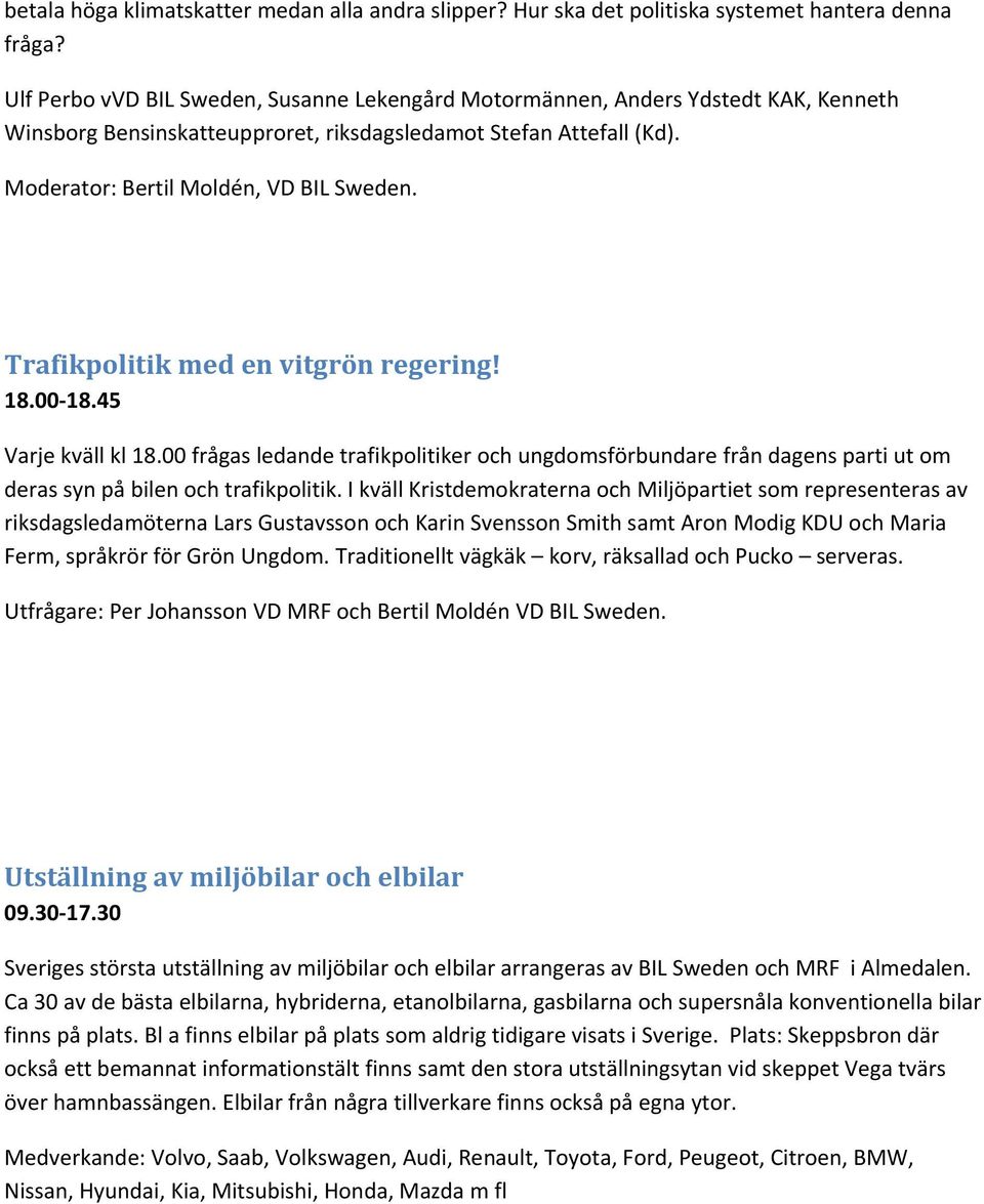 deras syn på bilen och trafikpolitik.