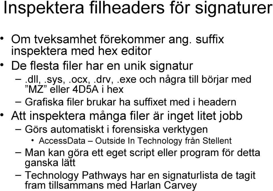 exe och några till börjar med MZ eller 4D5A i hex Grafiska filer brukar ha suffixet med i headern Att inspektera många filer är inget