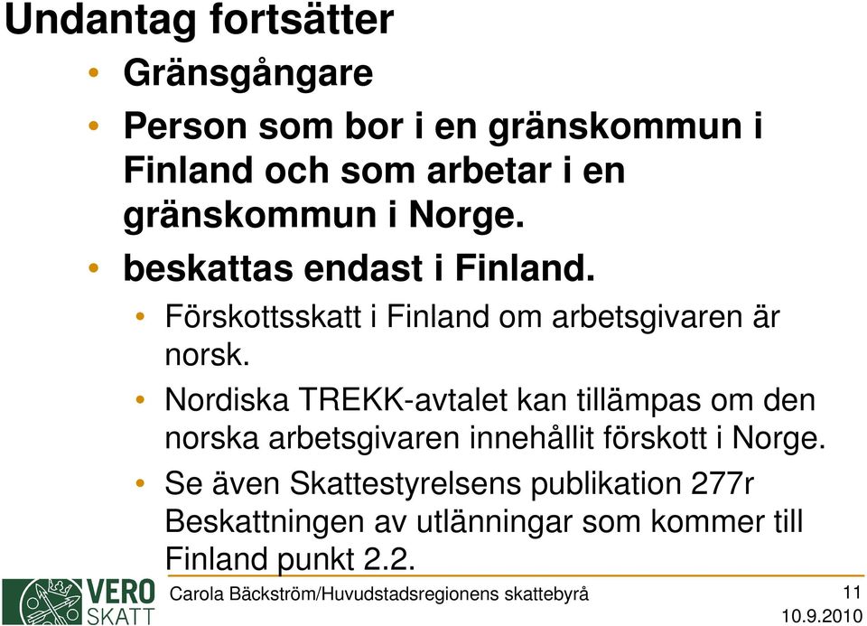 Nordiska TREKK-avtalet kan tillämpas om den norska arbetsgivaren innehållit förskott i Norge.