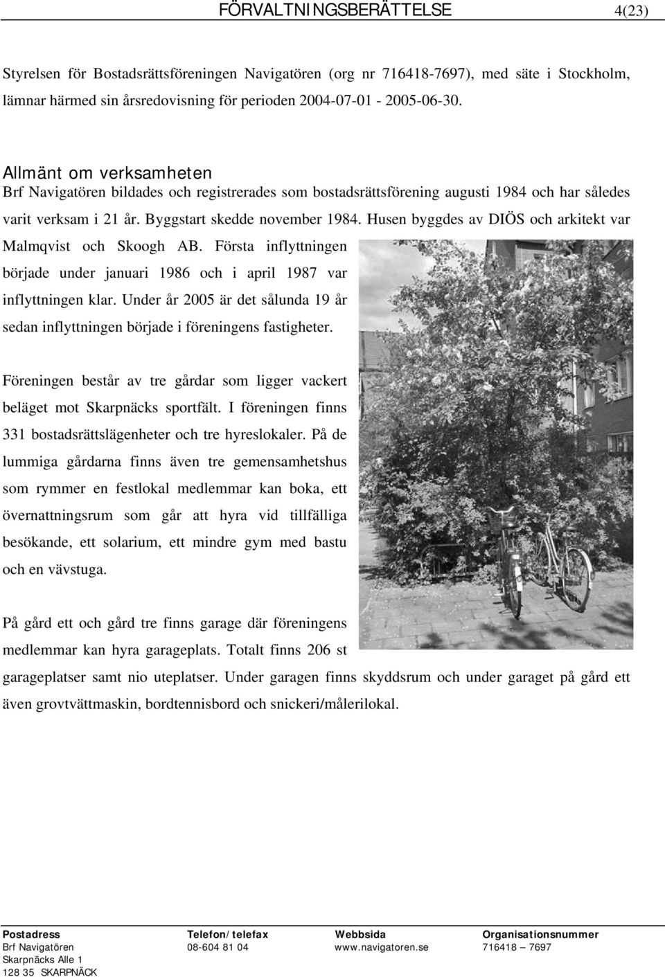 Husen byggdes av DIÖS och arkitekt var Malmqvist och Skoogh AB. Första inflyttningen började under januari 1986 och i april 1987 var inflyttningen klar.