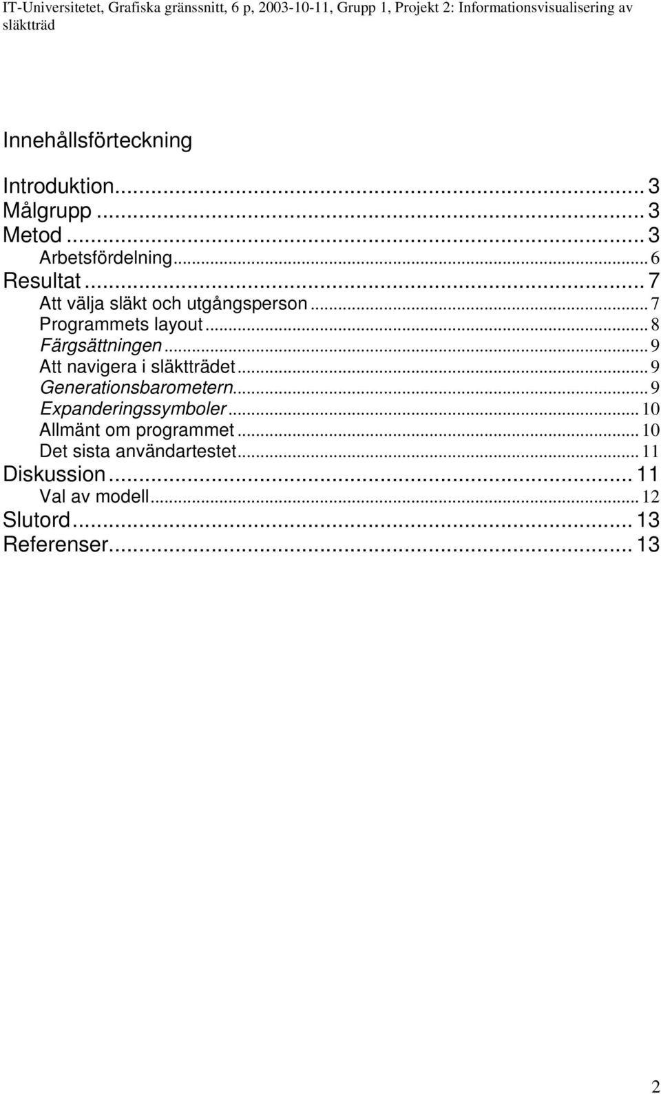 .. 9 Att navigera i et... 9 Generationsbarometern... 9 Expanderingssymboler.