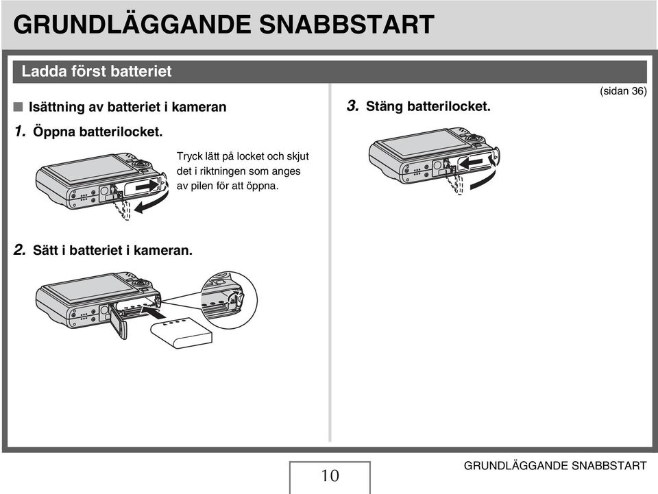 Tryck lätt på locket och skjut det i riktningen som anges av pilen