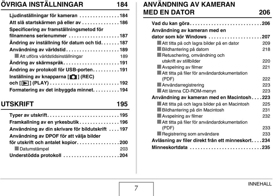 .................... 191 Ändring av protokoll för USB-porten.......... 191 Inställning av knapparna [ ] (REC) och [ ] (PLAY).......................... 192 Formatering av det inbyggda minnet.