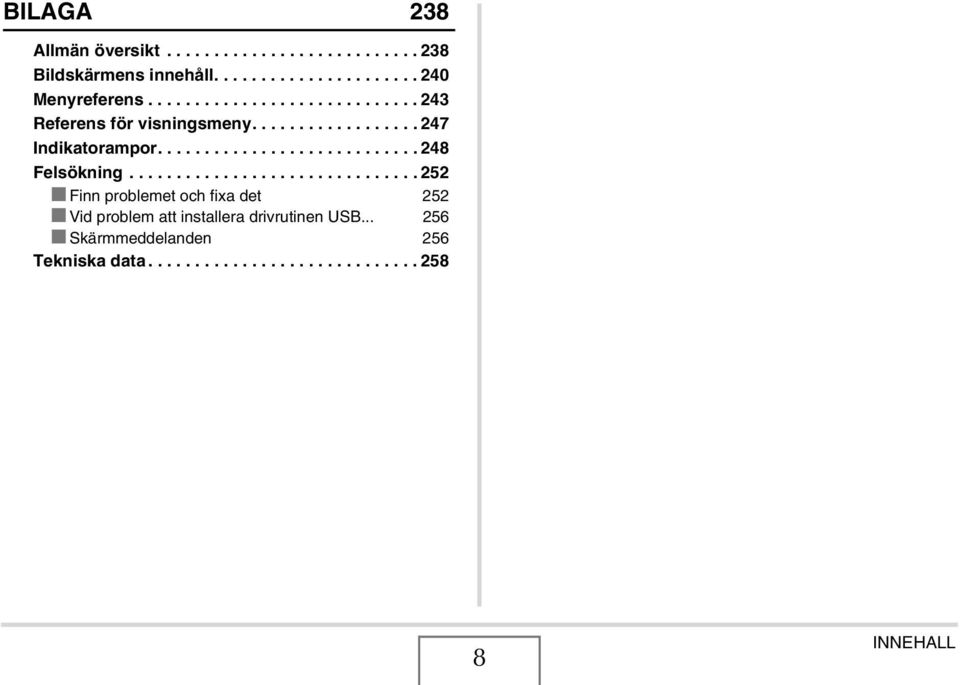 .............................. 252 Finn problemet och fixa det 252 Vid problem att installera drivrutinen USB.