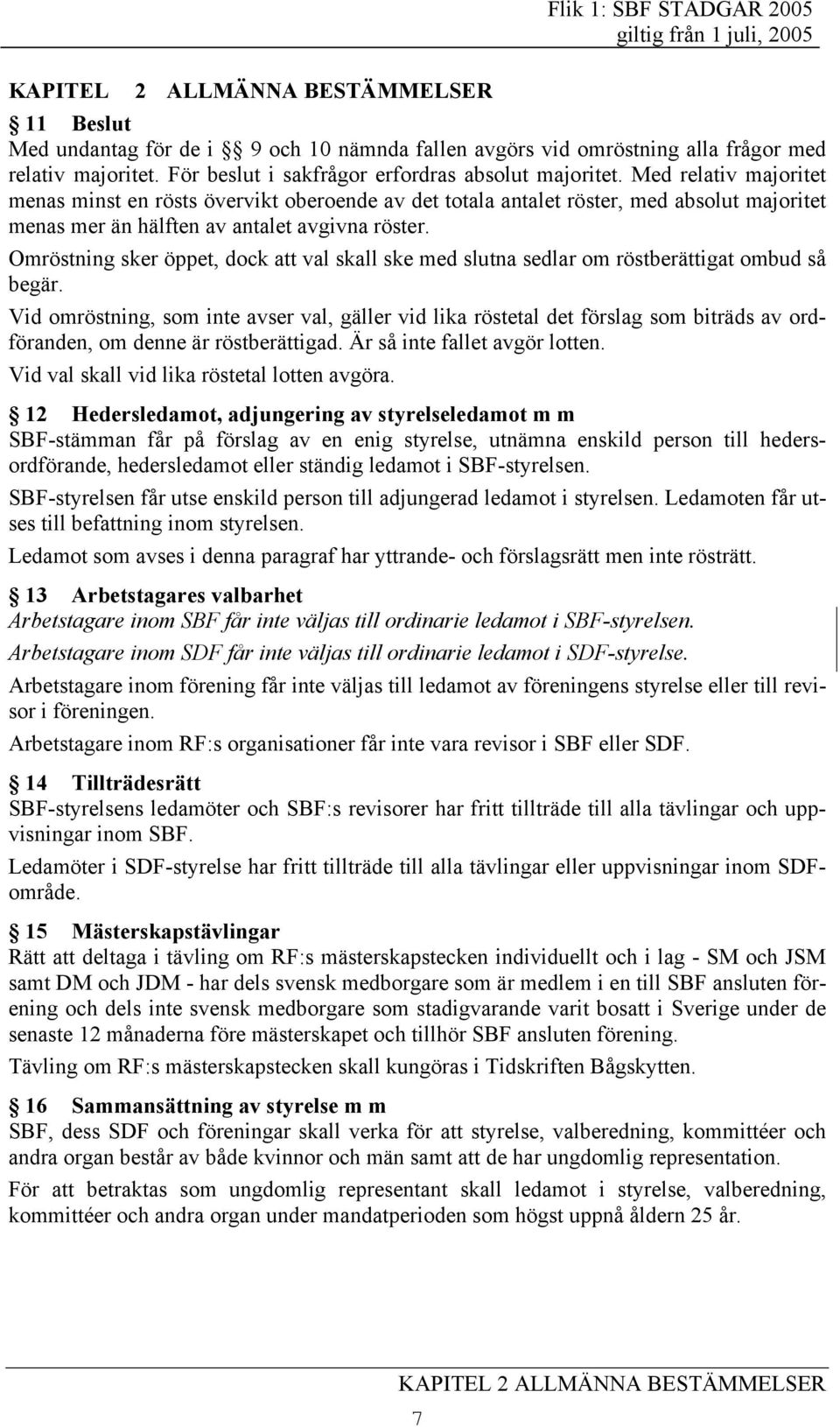 Med relativ majoritet menas minst en rösts övervikt oberoende av det totala antalet röster, med absolut majoritet menas mer än hälften av antalet avgivna röster.