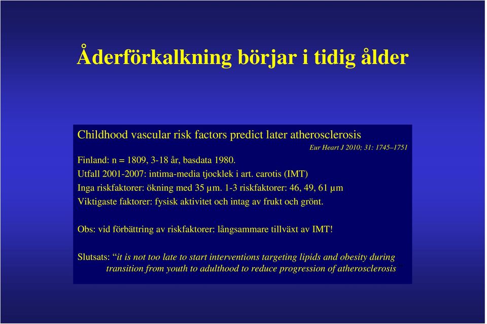 1-3 riskfaktorer: 46, 49, 61 µm Viktigaste faktorer: fysisk aktivitet och intag av frukt och grönt.