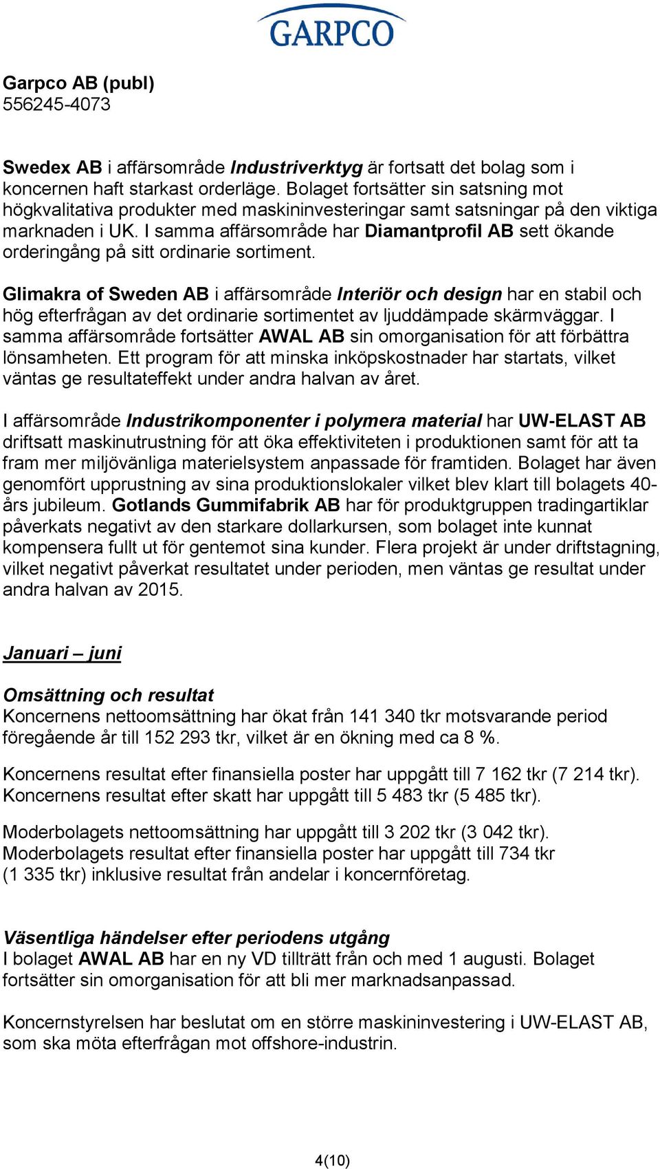 I samma affärsområde har Diamantprofil AB sett ökande orderingång på sitt ordinarie sortiment.