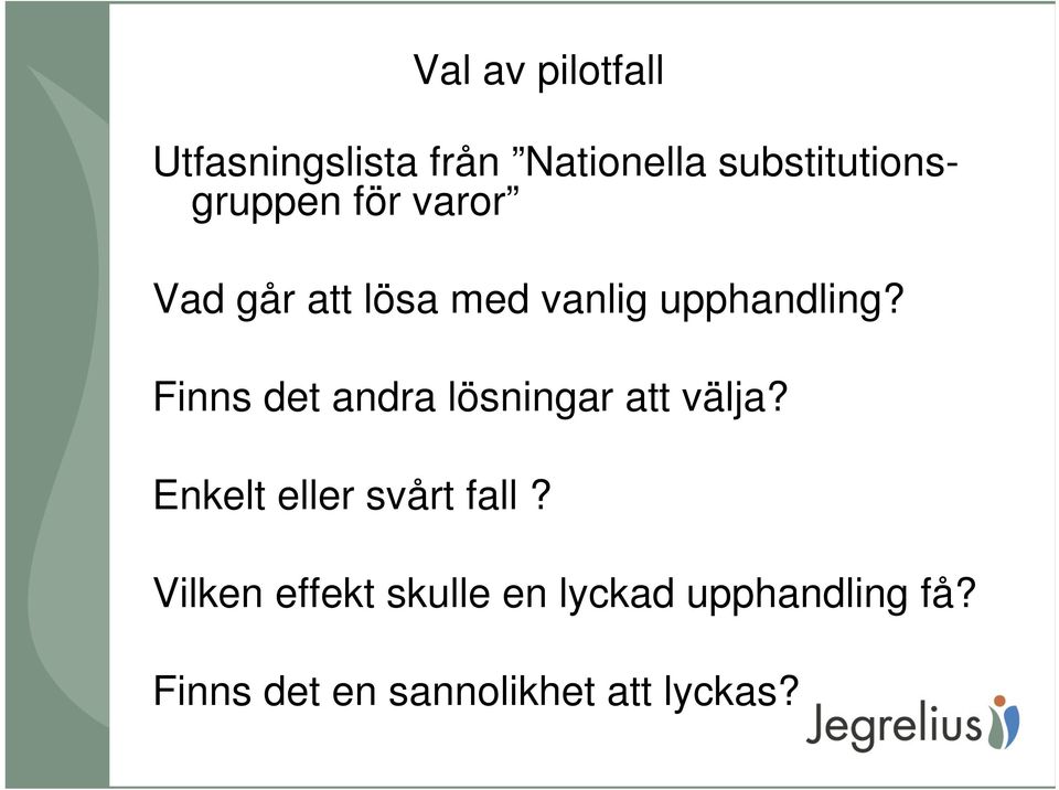 upphandling? Finns det andra lösningar att välja?