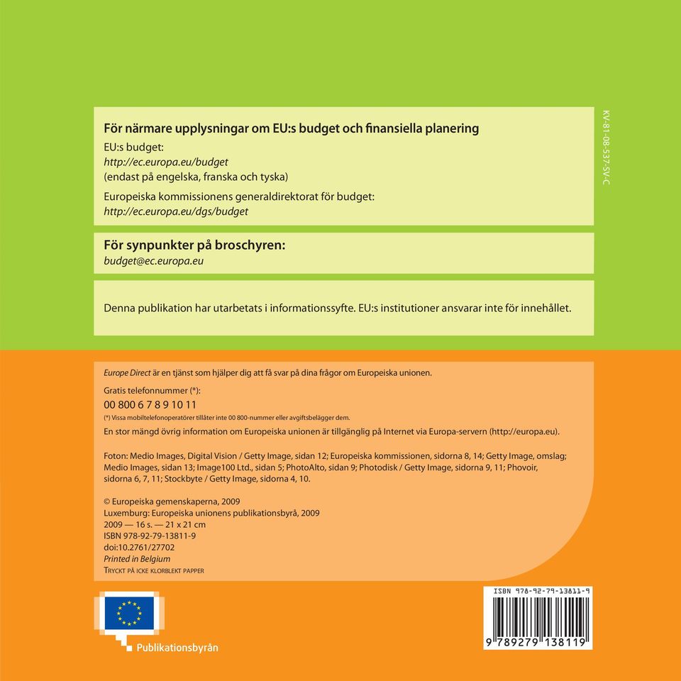 eu/dgs/budget Title 01 KV-81-08-537-SV-C För synpunkter på broschyren: budget@ec.europa.eu Denna publikation har utarbetats i informationssyfte. EU:s institutioner ansvarar inte för innehållet.