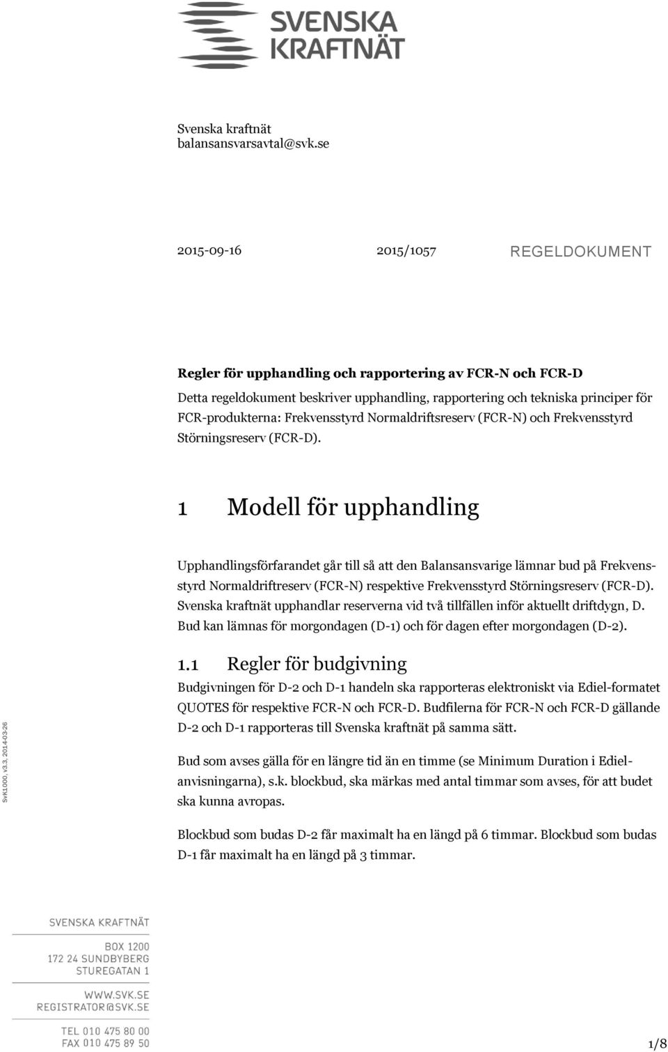 Frekvensstyrd Normaldriftsreserv (FCR-N) och Frekvensstyrd Störningsreserv (FCR-D).