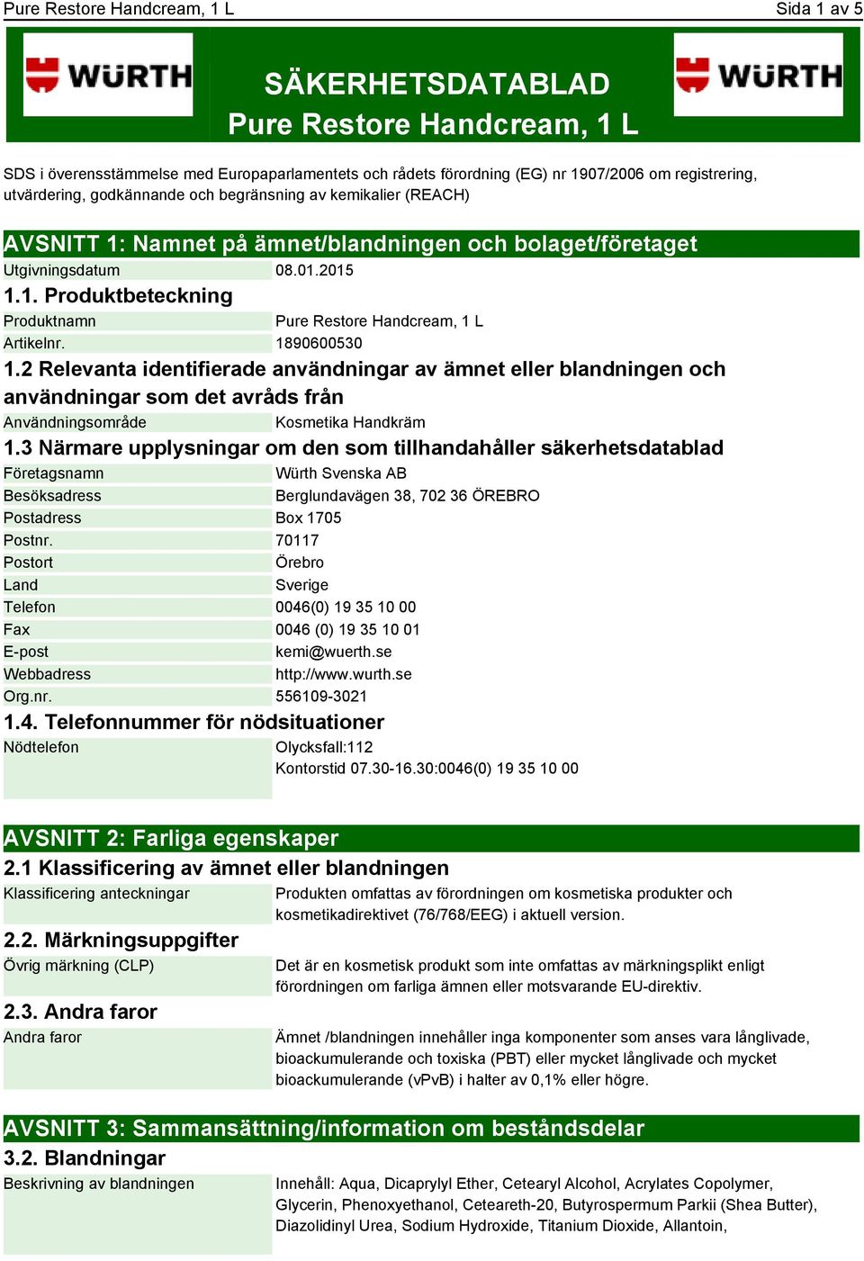 1890600530 1.2 Relevanta identifierade användningar av ämnet eller blandningen och användningar som det avråds från Användningsområde Kosmetika Handkräm 1.