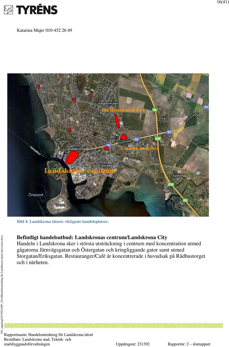 Befintligt handelsutbud: Landskronas centrum/landskrona City Handeln i Landskrona sker i största utsträckning