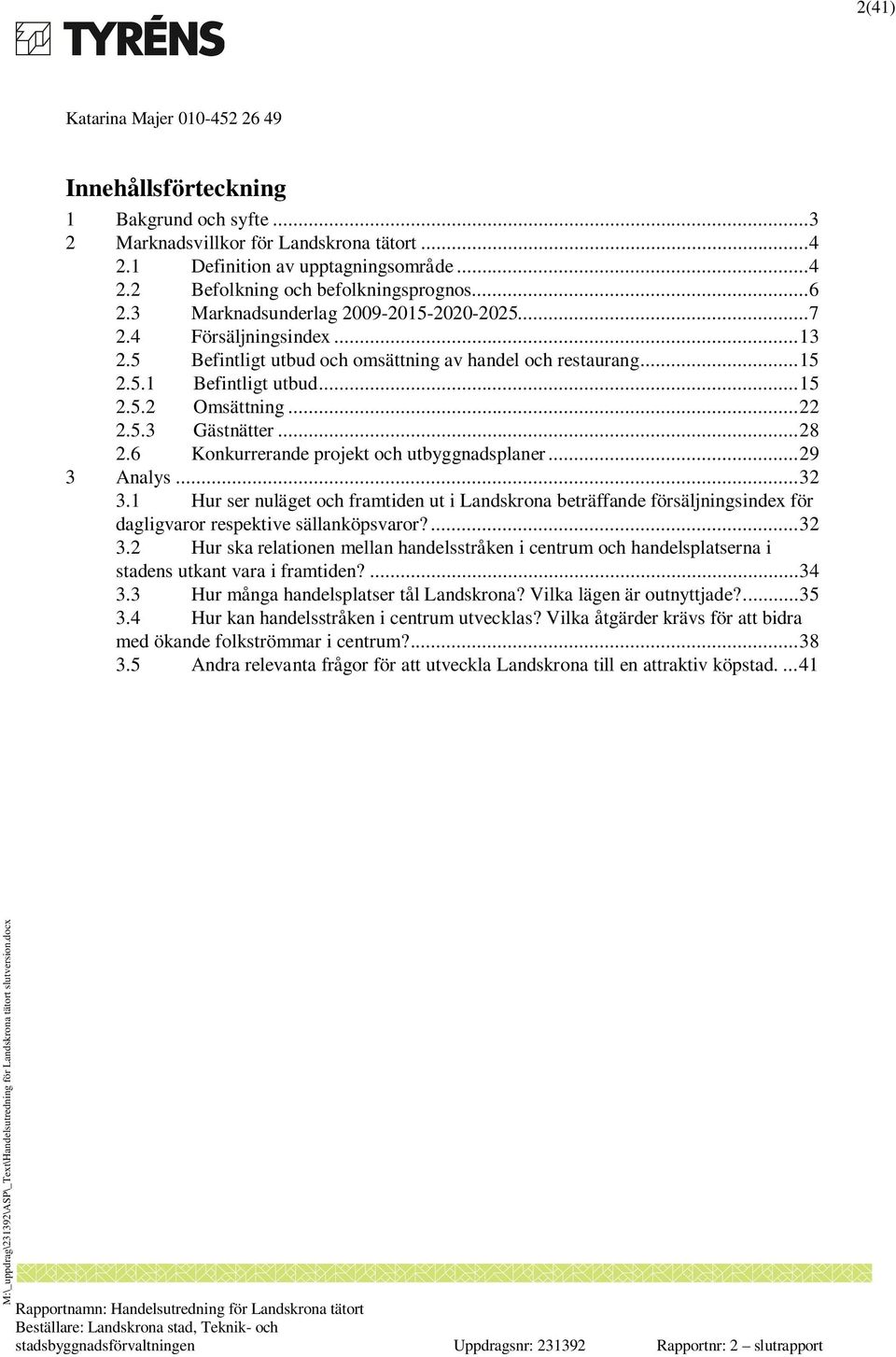 .. 28 2.6 Konkurrerande projekt och utbyggnadsplaner... 29 3 Analys... 32 3.1 Hur ser nuläget och framtiden ut i Landskrona beträffande försäljningsindex för dagligvaror respektive sällanköpsvaror?