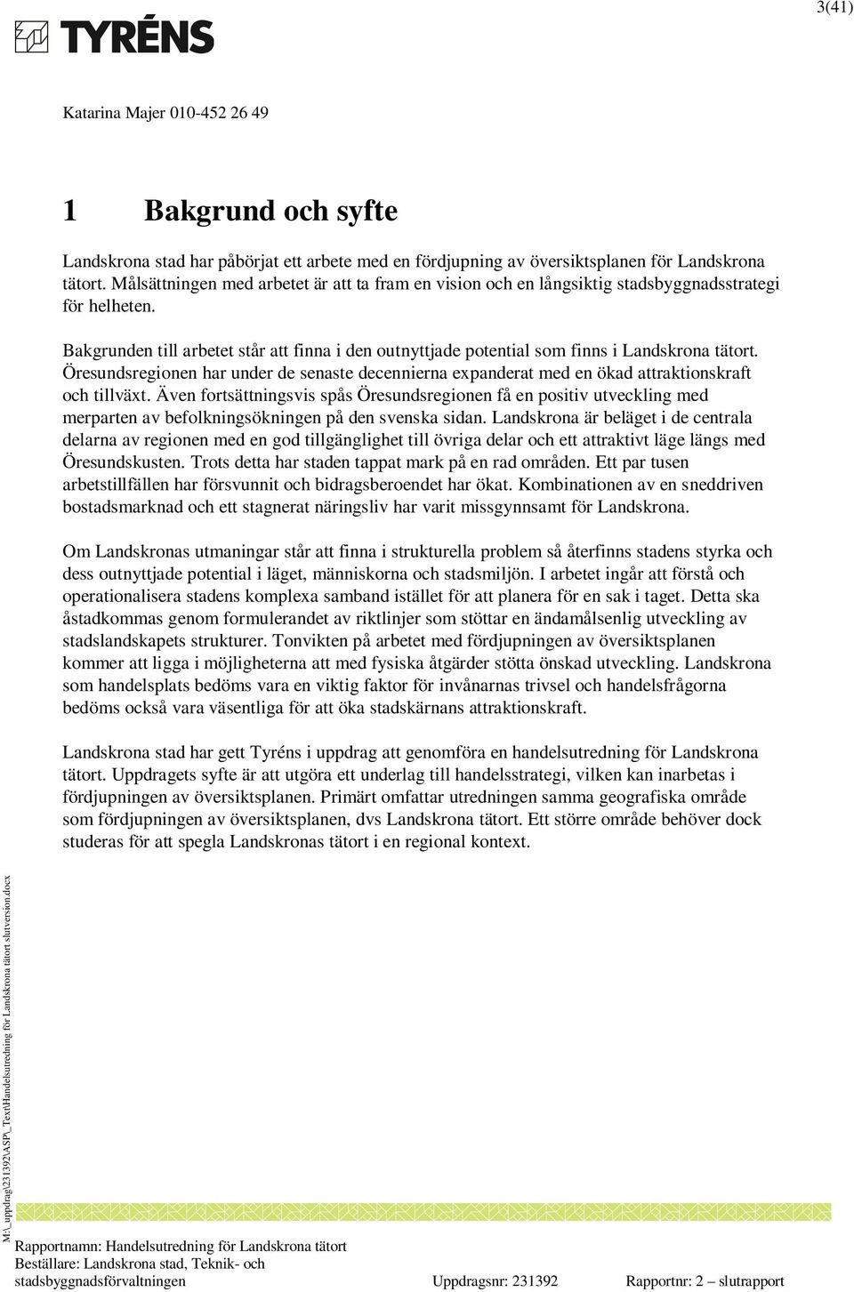 Bakgrunden till arbetet står att finna i den outnyttjade potential som finns i Landskrona tätort.