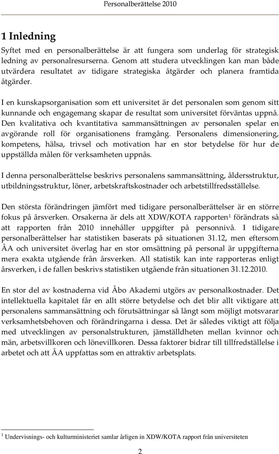 I en kunskapsorganisation som ett universitet är det personalen som genom sitt kunnande och engagemang skapar de resultat som universitet förväntas uppnå.